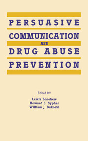 Persuasive Communication and Drug Abuse Prevention by Lewis Donohew, Howard E. Sypher, William J. Bukoski, 9780805806939