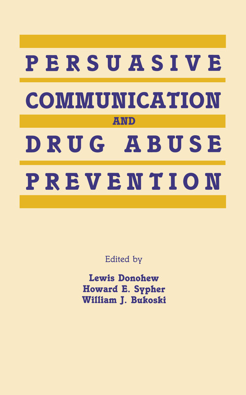 Persuasive Communication and Drug Abuse Prevention by Lewis Donohew, Howard E. Sypher, William J. Bukoski, 9780805806939