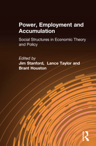 Power, Employment and Accumulation (Social Structures in Economic Theory and Policy) by Jim Stanford, Lance Taylor, Brant Houston, 9780765606303