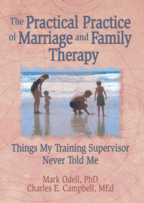 The Practical Practice of Marriage and Family Therapy (Things My Training Supervisor Never Told Me) by Terry S Trepper, Charles E Campbell, Mark O'Dell, Lorna L Hecker, 9780789000637