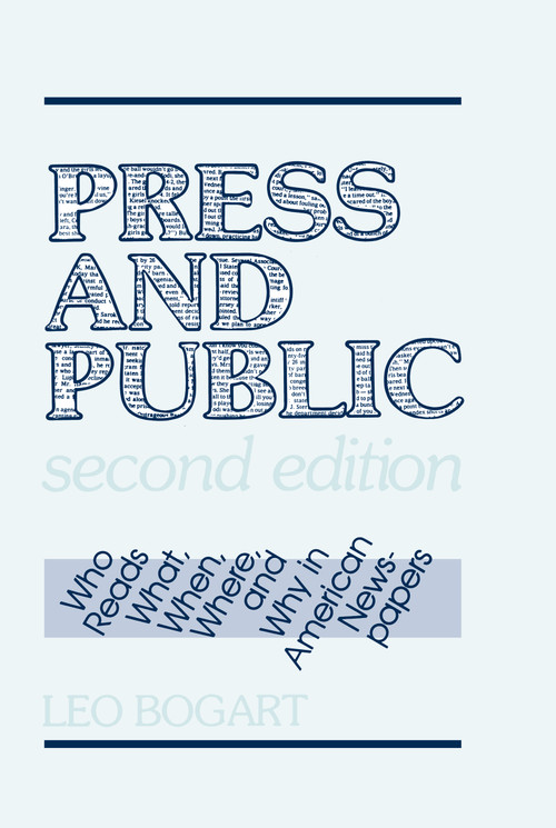 Press and Public (Who Reads What, When, Where, and Why in American Newspapers) by Leo Bogart, 9780805804317
