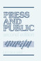Press and Public (Who Reads What, When, Where, and Why in American Newspapers) by Leo Bogart, 9780805804317