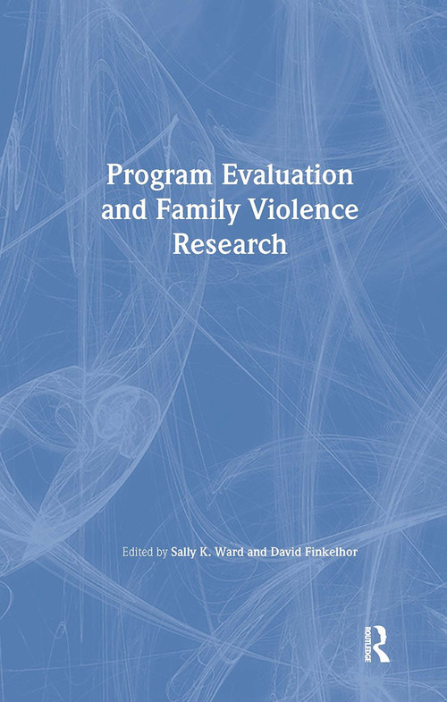 Program Evaluation and Family Violence Research by Sally K. Ward, David Finkelhor, 9780789011848