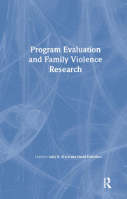 Program Evaluation and Family Violence Research by Sally K. Ward, David Finkelhor, 9780789011848