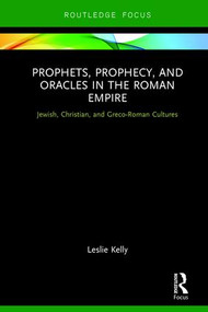 Prophets, Prophecy, and Oracles in the Roman Empire (Jewish, Christian, and Greco-Roman Cultures) - 9780815373438 by Leslie Kelly, 9780815373438