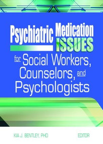 Psychiatric Medication Issues for Social Workers, Counselors, and Psychologists by Kia J. Bentley, 9780789024008