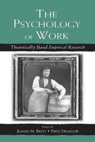 The Psychology of Work (Theoretically Based Empirical Research) by Jeanne M. Brett, Fritz Drasgow, 9780805838152