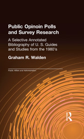 Public Opinion Polls and Survey Research (A Selective Annotated Bibliography of U. S. Guides & Studies from the 1980s) - 9780824057329 by Graham R. Walden, 9780824057329