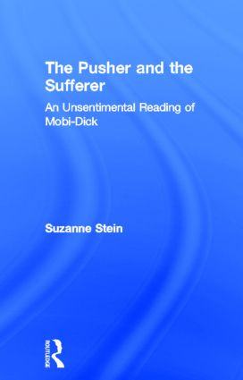 The Pusher and the Sufferer (An Unsentimental Reading of "Moby Dick") by Suzanne Stein, 9780815339595