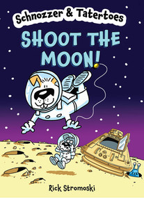 Schnozzer & Tatertoes: Shoot the Moon! by Rick Stromoski, 9781454948346