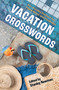Vacation Crosswords (50+ Puzzles Perfect for Plane Rides and Poolsides) by Stanley Newman, 9781454949183