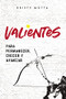 Valientes (Para permanecer, crecer y avanzar) (Spanish Edition) by Kristy Motta, 9781400213559