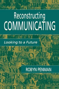 Reconstructing Communicating (Looking To A Future) - 9780805836486 by Robyn Penman, 9780805836486