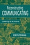 Reconstructing Communicating (Looking To A Future) - 9780805836486 by Robyn Penman, 9780805836486