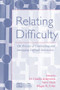 Relating Difficulty (The Processes of Constructing and Managing Difficult Interaction) by D. Charles Kirkpatrick, Steven Duck, Megan K. Foley, 9780805854114