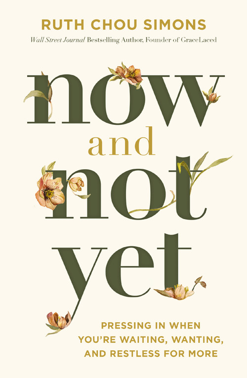 Now and Not Yet (Pressing in When You're Waiting, Wanting, and Restless for More	 - The Perfect Mother's Day Gift for Christian Moms) by Ruth Chou Simons, 9781400225057