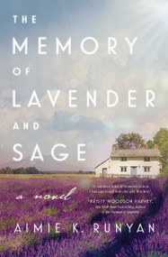 The Memory of Lavender and Sage (A Novel) by Aimie K. Runyan, 9781400237258