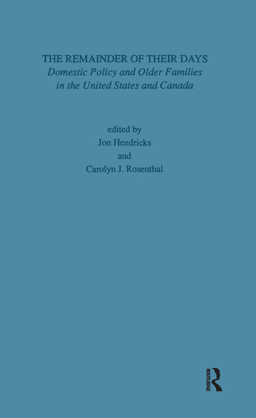 Remainder of Their Days (Domestic Policy & Older Families in the United States & Canada) by Carolyn J. Rosenthal, Jon Hendricks, 9780815304838