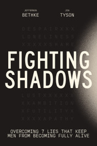 Fighting Shadows (Overcoming 7 Lies That Keep Men From Becoming Fully Alive) by Jefferson Bethke, Jon Tyson, 9781400243303