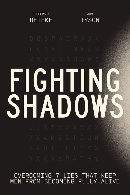 Fighting Shadows (Overcoming 7 Lies That Keep Men From Becoming Fully Alive) by Jefferson Bethke, Jon Tyson, 9781400243303