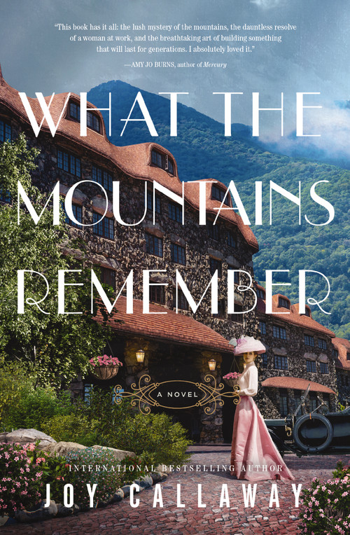 What the Mountains Remember (A Novel) by Joy Callaway, 9781400244317