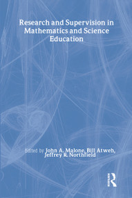 Research and Supervision in Mathematics and Science Education by John A. Malone, Bill Atweh, Jeffrey Northfield, Jeff Northfield, 9780805829686