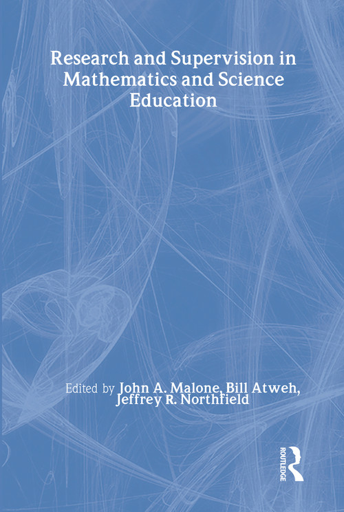 Research and Supervision in Mathematics and Science Education by John A. Malone, Bill Atweh, Jeffrey Northfield, Jeff Northfield, 9780805829686
