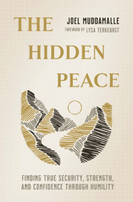 The Hidden Peace (Finding True Security, Strength, and Confidence Through Humility) by Joel Muddamalle, Lysa TerKeurst, 9781400335329
