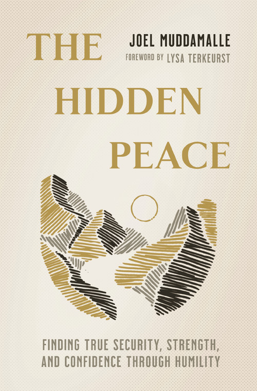The Hidden Peace (Finding True Security, Strength, and Confidence Through Humility) by Joel Muddamalle, Lysa TerKeurst, 9781400335329