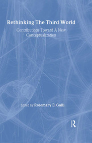 Rethinking The Third World (Contributions Towards A New Conceptualization) by Rosemary E. Galli, 9780844817118