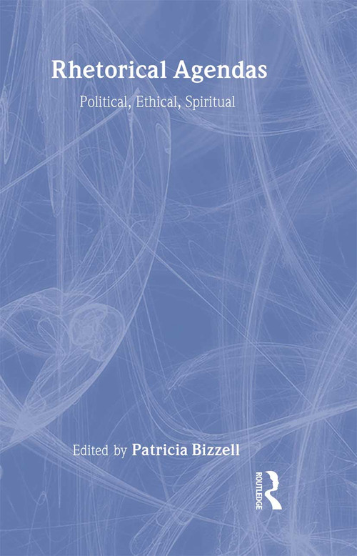 Rhetorical Agendas (Political, Ethical, Spiritual) by Patricia Bizzell, 9780805853100