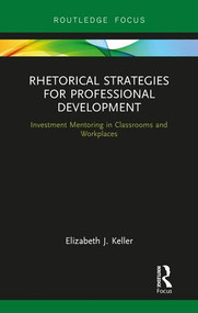 Rhetorical Strategies for Professional Development (Investment Mentoring in Classrooms and Workplaces) by Elizabeth J. Keller, 9780815371748
