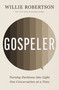 Gospeler (Turning Darkness into Light One Conversation at a Time) by Willie Robertson, 9781400338481