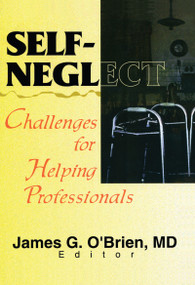 Self-Neglect (Challenges for Helping Professionals) by James G O'Brien, 9780789009753