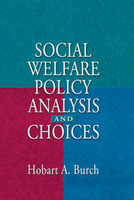 Social Welfare Policy Analysis and Choices by Hobart A Burch, 9780789006028
