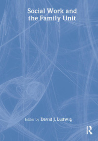 Social Work and the Family Unit by David J. Ludwig, 9780789011961