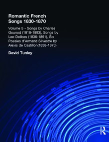 Songs by Charles Gounod (1818-1893), Songs by Lo Delibes (1836-1891), Six Posies d'Armand Silvestre by Alexis de Castillon (1838-1873) by David Tunley, 9780815313571