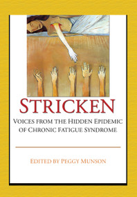 Stricken (Voices from the Hidden Epidemic of Chronic Fatigue Syndrome) by Peggy Munson, 9780789008947