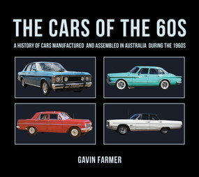 The Cars of the 60s (A History of Cars Manufactured and Assembled in Australia during the 1960s) by Gavin Farmer, 9781760792510