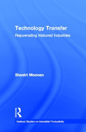 Technology Transfer (Rejuvenating Matured Industries) by Shastri Moonan, 9780815329978