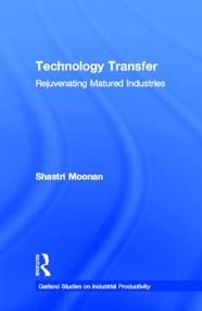 Technology Transfer (Rejuvenating Matured Industries) by Shastri Moonan, 9780815329978