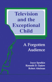 Television and the Exceptional Child (A Forgotten Audience) by Joyce Sprafkin, Kenneth D. Gadow, Robert Abelman, 9780805807875