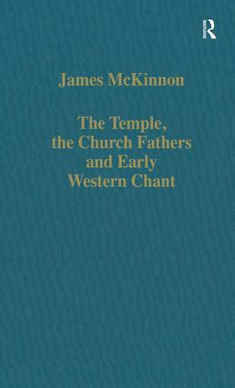 The Temple, the Church Fathers and Early Western Chant by James McKinnon, 9780860786887