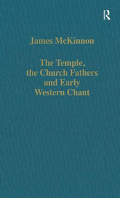 The Temple, the Church Fathers and Early Western Chant by James McKinnon, 9780860786887
