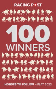 Racing Post 100 Winners (Horses to Follow Flat 2023) by Rodney Pettinga, 9781839501401