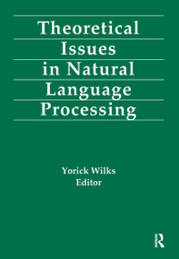 Theoretical Issues in Natural Language Processing by Yorick Wilks, 9780805801835