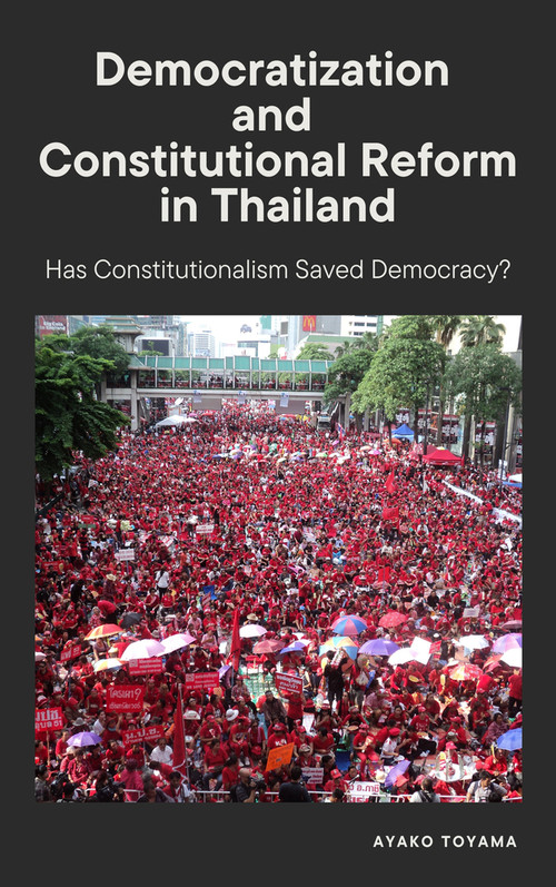 Democratization and Constitutional Reform in Thailand (Has Constitutionalism Saved Democracy?) by Ayako Toyama, 9781920850128