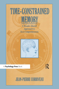 Time-constrained Memory (A Reader-based Approach To Text Comprehension) by Jean-Pierre Corriveau, 9780805817119