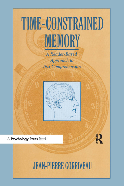 Time-constrained Memory (A Reader-based Approach To Text Comprehension) by Jean-Pierre Corriveau, 9780805817119