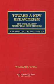 Toward A New Behaviorism (The Case Against Perceptual Reductionism) - 9780805827385 by William R. Uttal, 9780805827385
